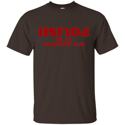 It_s Exciting To Be Polish T-shirt Dark Chocolate
