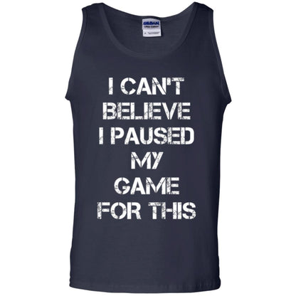 Gaming T-shirt I Can_t Believe I Paused My Game For This Navy