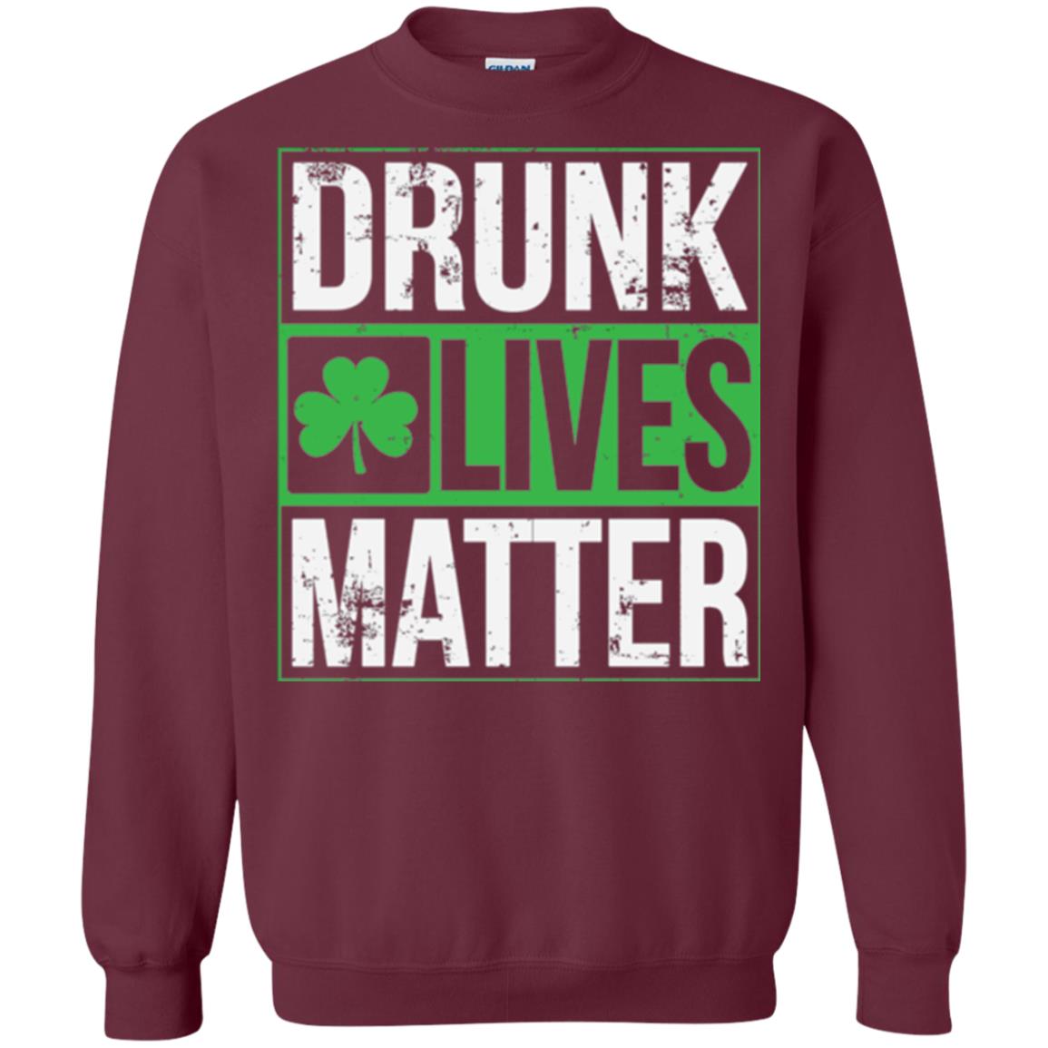 Drunk Lives Matter Saint Patrick_s Day T-shirt Maroon