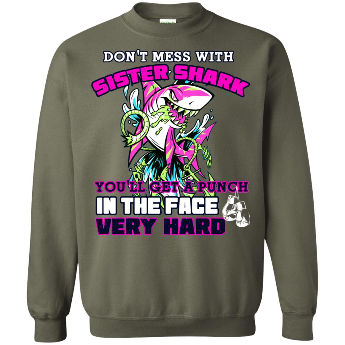Don't Mess With Sister Shark You'll Get A Punch In The Face Very Hard Family Shark Shirt Military Green