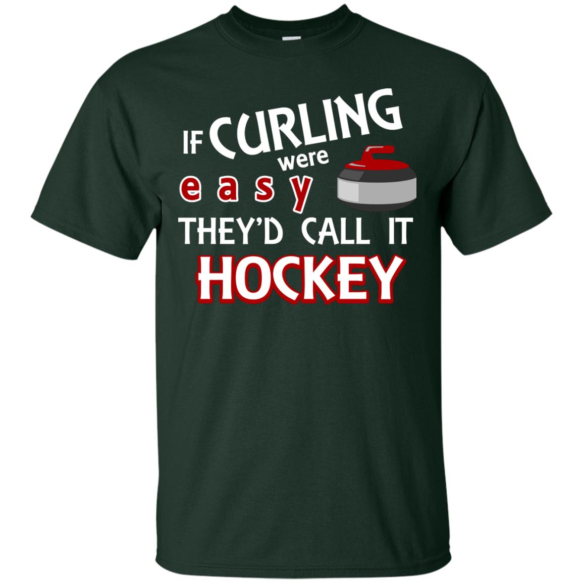 Hockey T-shirt If Curling Were Easy They'd Call It Hockey Forest