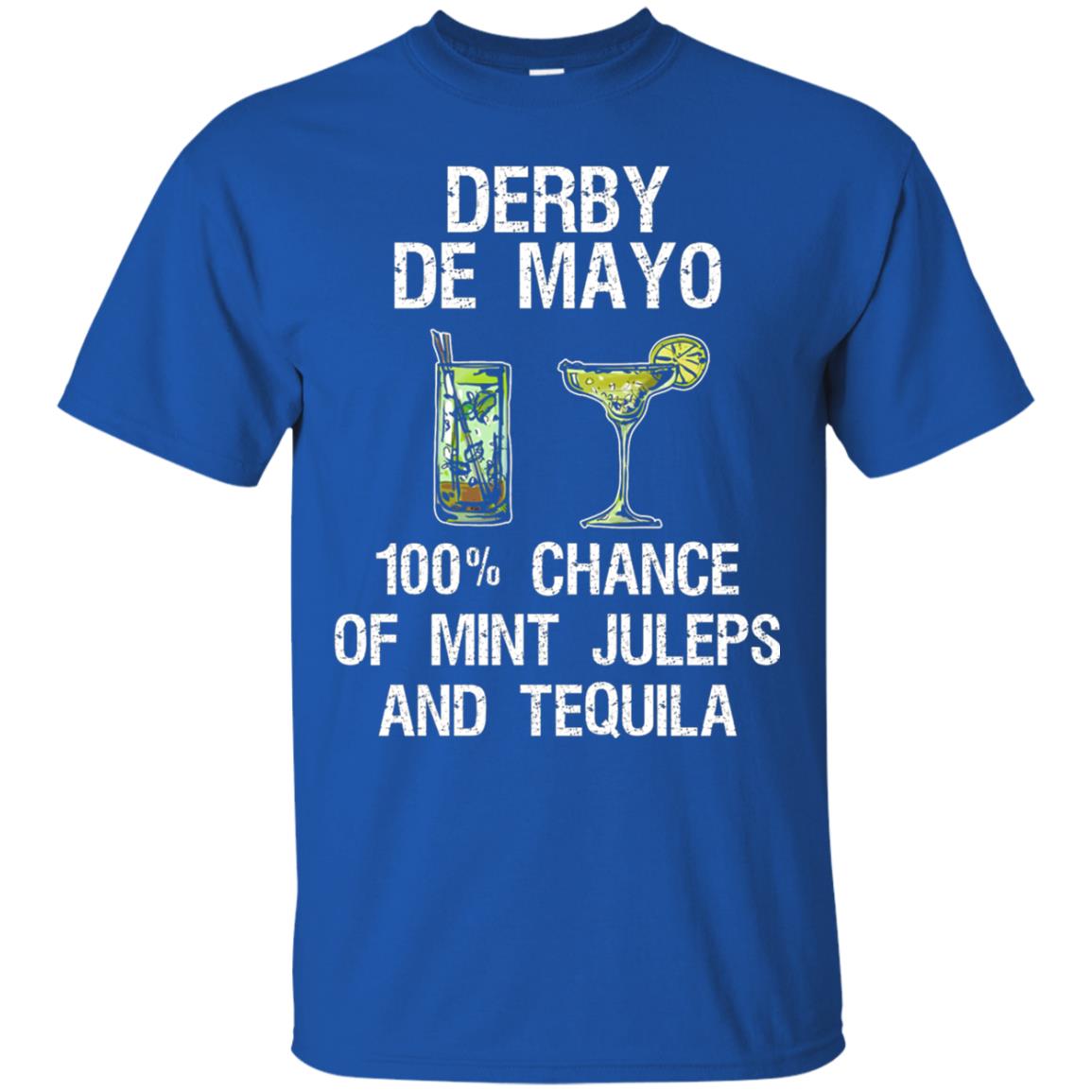 Derby De Mayo T-shirt 100_ Chance Of Mint Juleps And Tequiila Royal