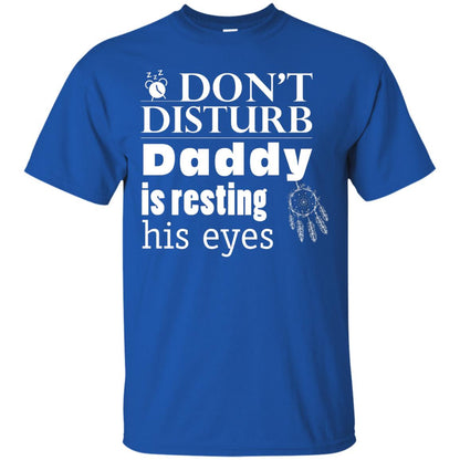 Don't Disturb Daddy Is Resting His Eyes Funny Dad Shirt Royal