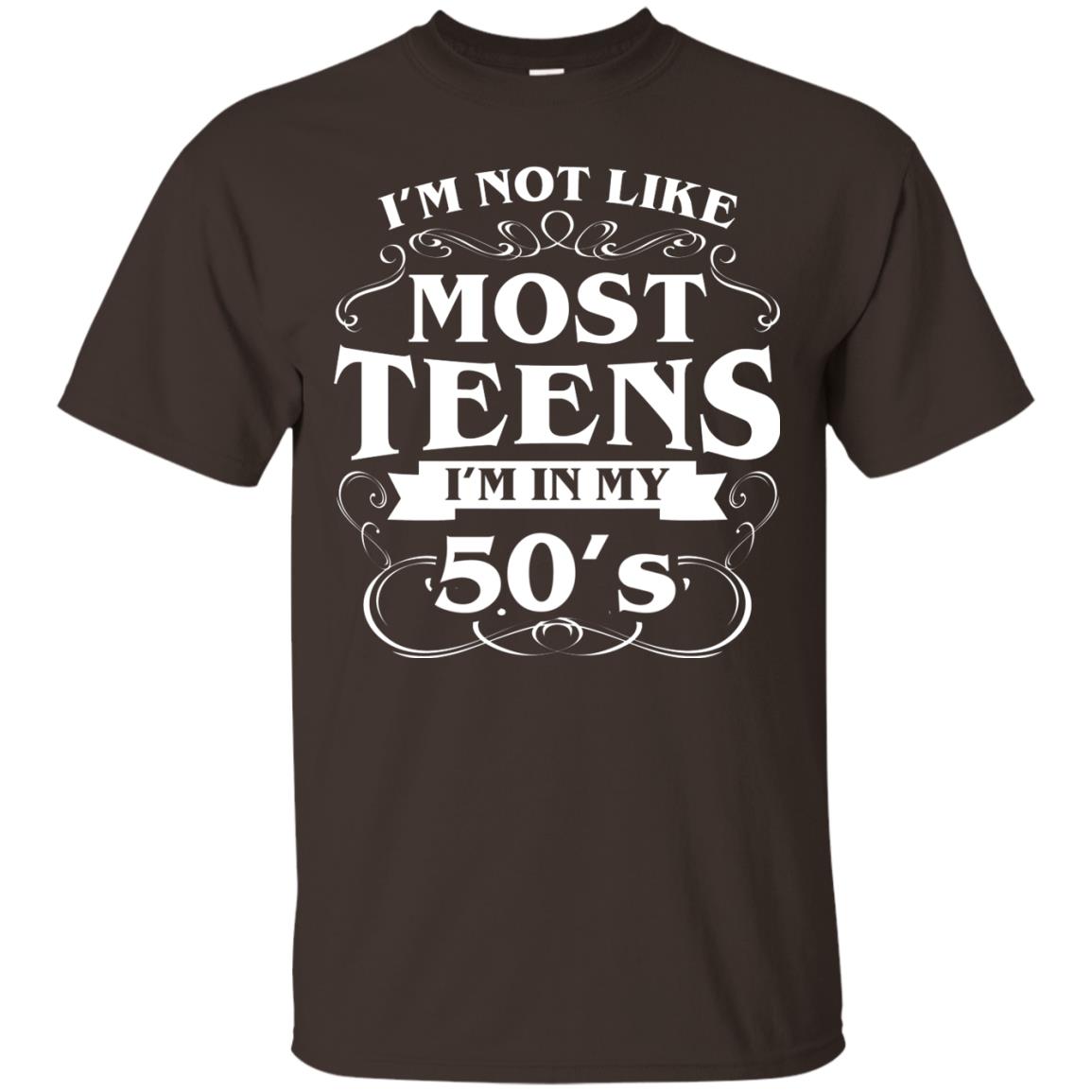 50th Birthday Shirt Im Not Like Most Teens Im In My 50's Dark Chocolate