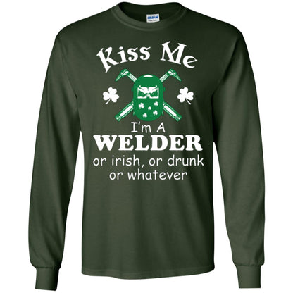 St. Patrick's Day T-shirt Kiss Me I’m A Welder Or Irish Or Drunk Or Whatever Forest Green