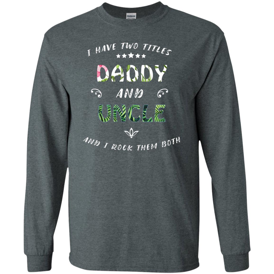 I Have Two Titles Daddy And Uncle Shirt Dark Heather