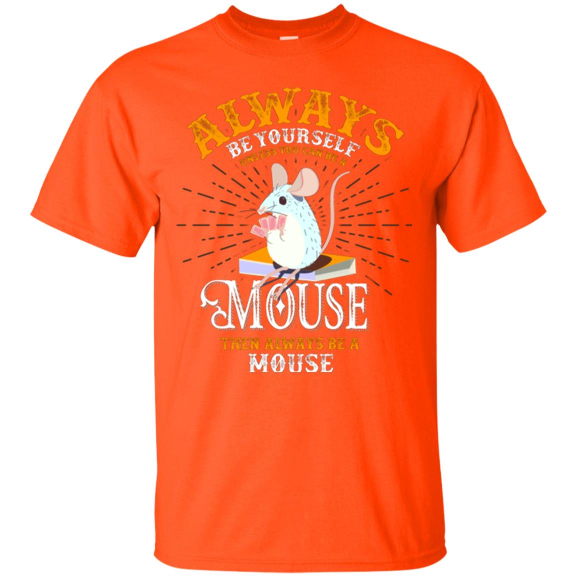 Mouse T-shirt Always Be Yourself Unless You Can Be A Mouse Orange