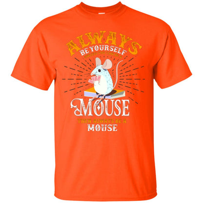 Mouse T-shirt Always Be Yourself Unless You Can Be A Mouse Orange