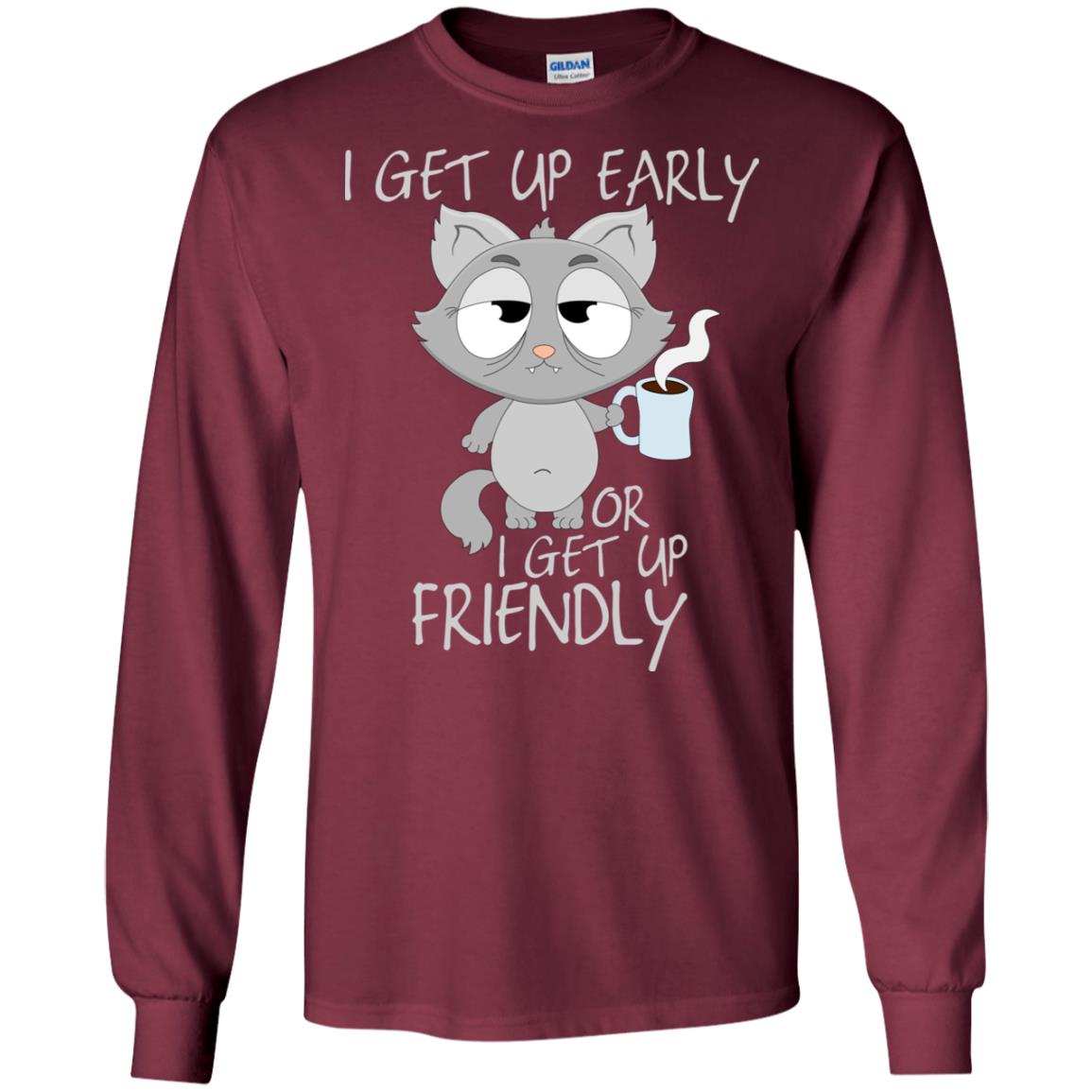 I Get Up Early Or I Get Up Friendly Cat Quote Shirt Maroon