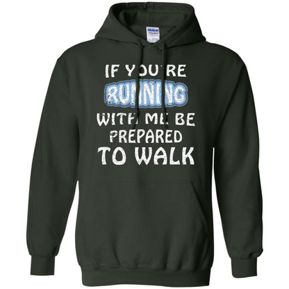 If You're Running With Me Be Prepared To Walk Shirt Forest Green