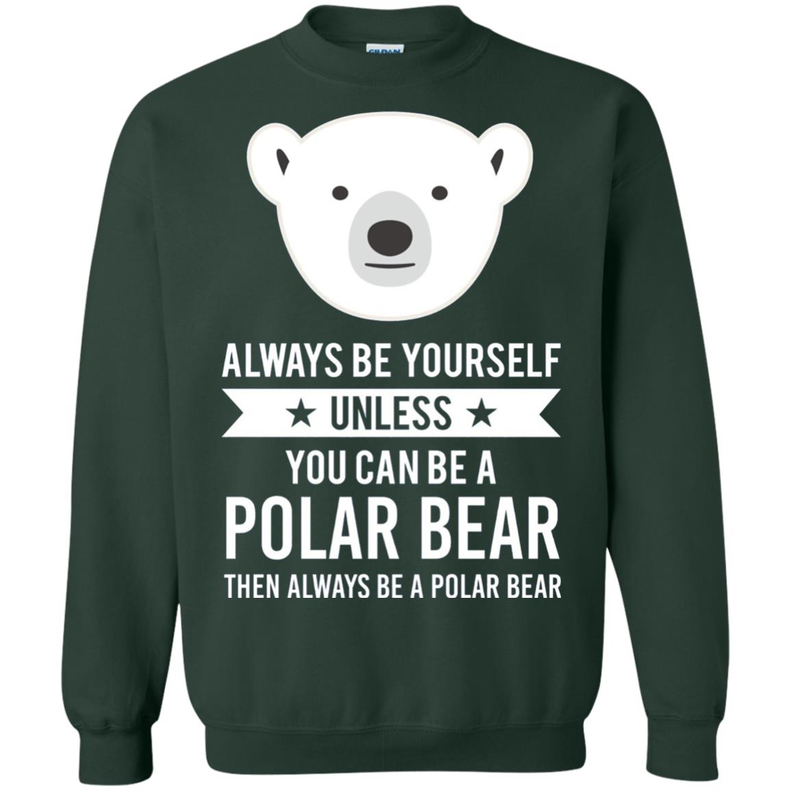 Always Be Yourself Unless You Can Be A Polar Bear T-shirt Forest Green