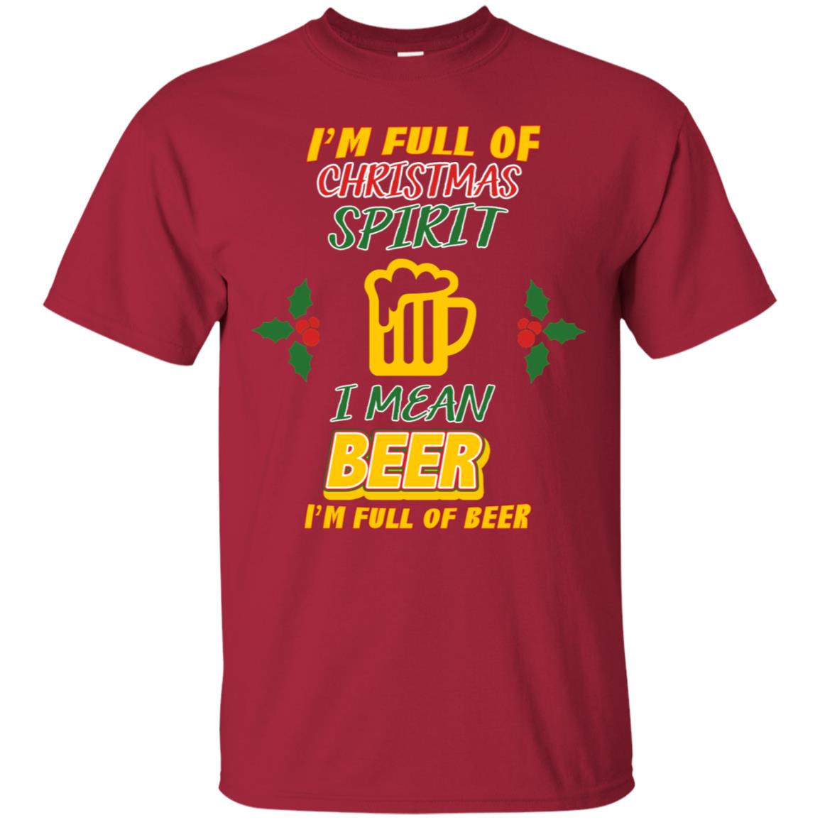 I'm Full Of Christmas Spirit I Mean Beer I'm Full Of Beer Shirt Cardinal