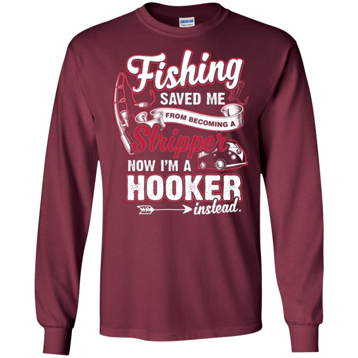 Fishing Saved Me From Becoming A Stripper Fisherman T-shirt Maroon
