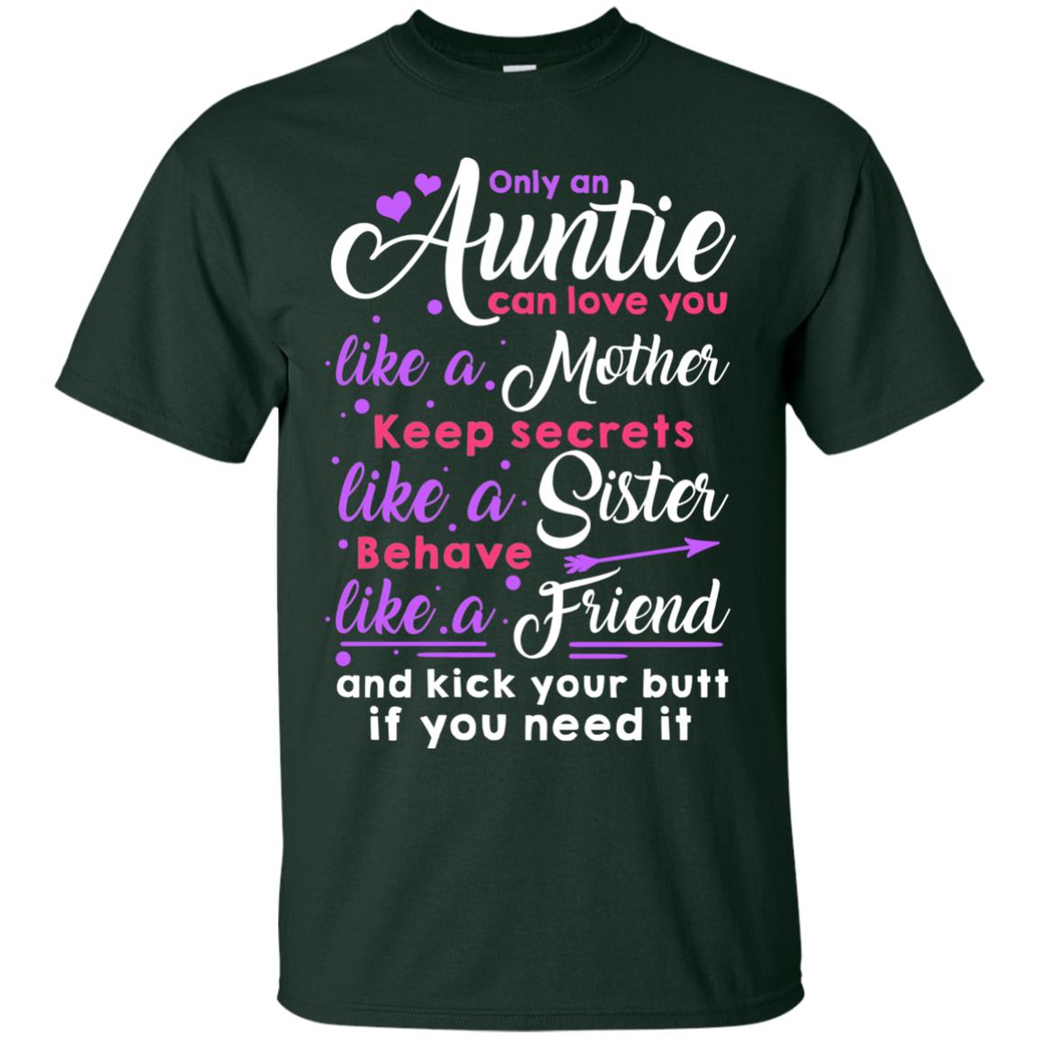 Only An Auntie Can Love You Like A Mother Keep Secrets Like A Sister Behave Like A Friend And Kick Your Butt If You Need It Forest