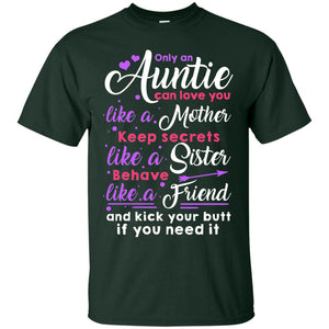 Only An Auntie Can Love You Like A Mother Keep Secrets Like A Sister Behave Like A Friend And Kick Your Butt If You Need ItG200 Gildan Ultra Cotton T-Shirt