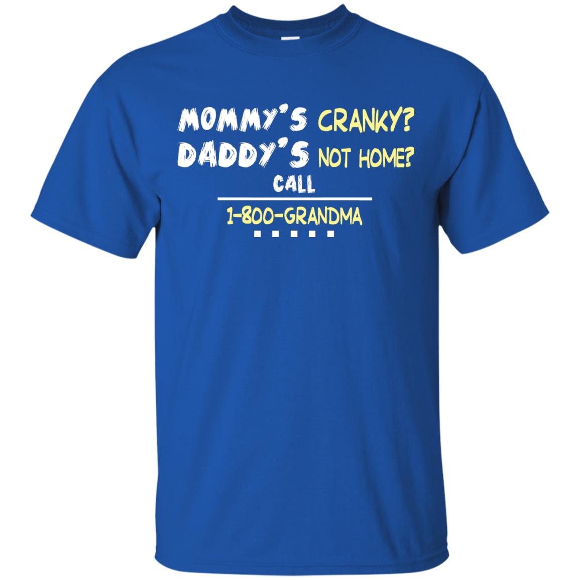 Mommy's Cranky Daddy's Not Home Call 1-800 Granda Grandkids Shirt Royal