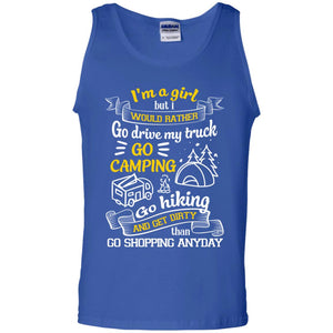 I_m A Girl But I Would Rather Go Drive My Truck Go Camping Go Hiking And Get Dirty Than Go Shopping AnydayG220 Gildan 100% Cotton Tank Top
