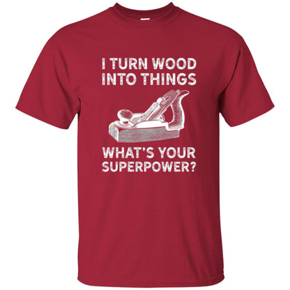 Funny Carpenter T-shirt I Turn Wood Into Things Cardinal