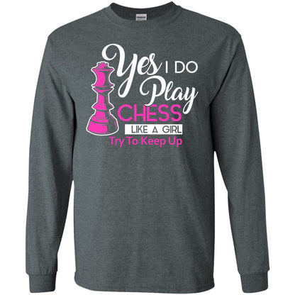 Yes I Do Play Chess Like A Girl Try To Keep Up Chess Gift Shirt For Girls Dark Heather