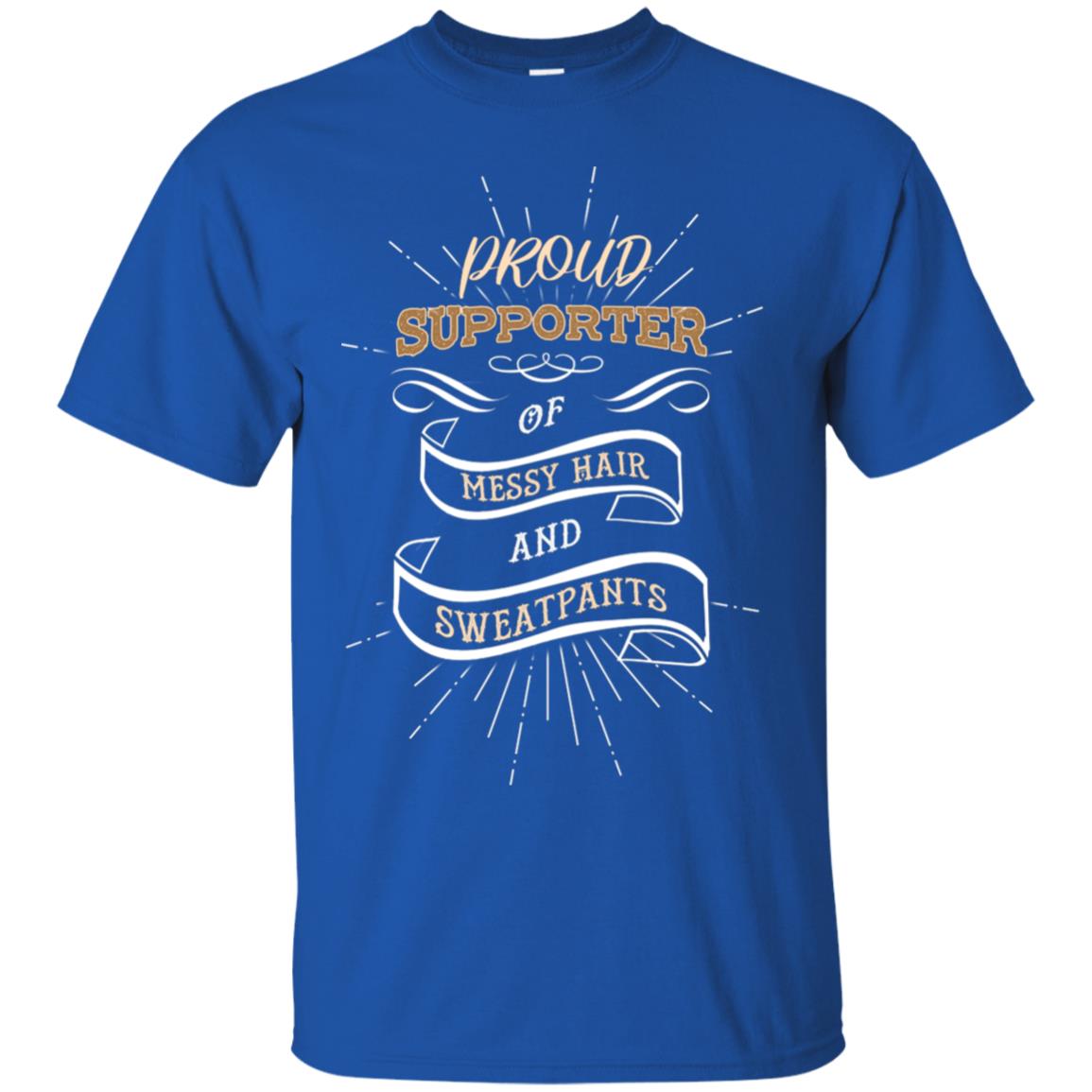 Proud Supporter Messy Hair And Sweatpants Shirt Royal
