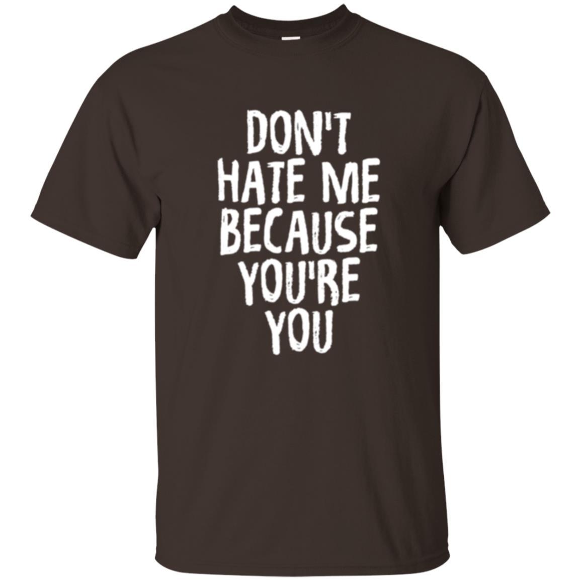 Don't Hate Me Because You_re You T-shirt Dark Chocolate