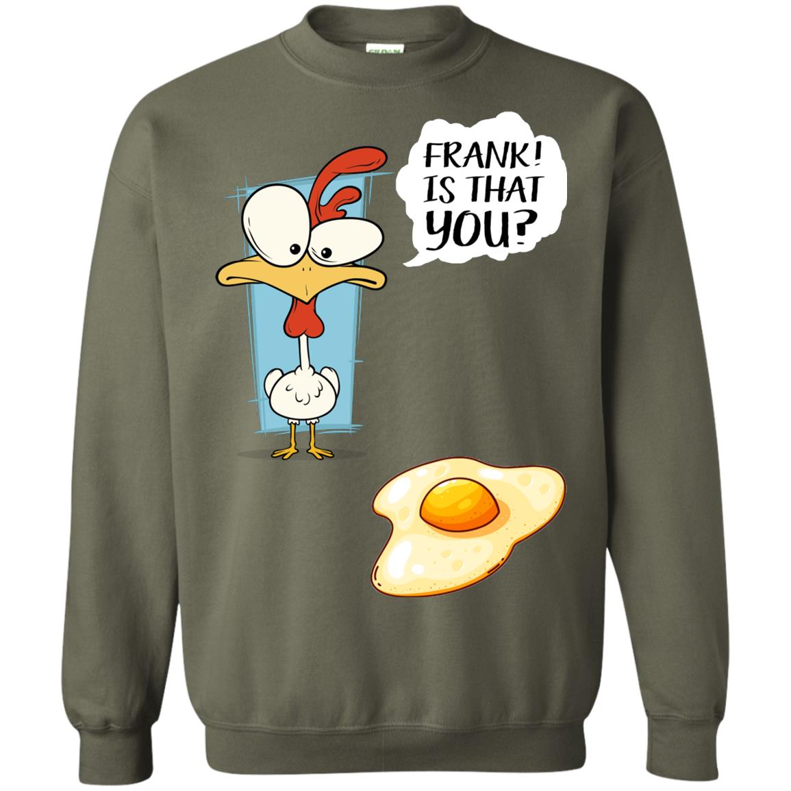 It That You Funning Saying Chicken Fried Egg Gift Shirt Military Green