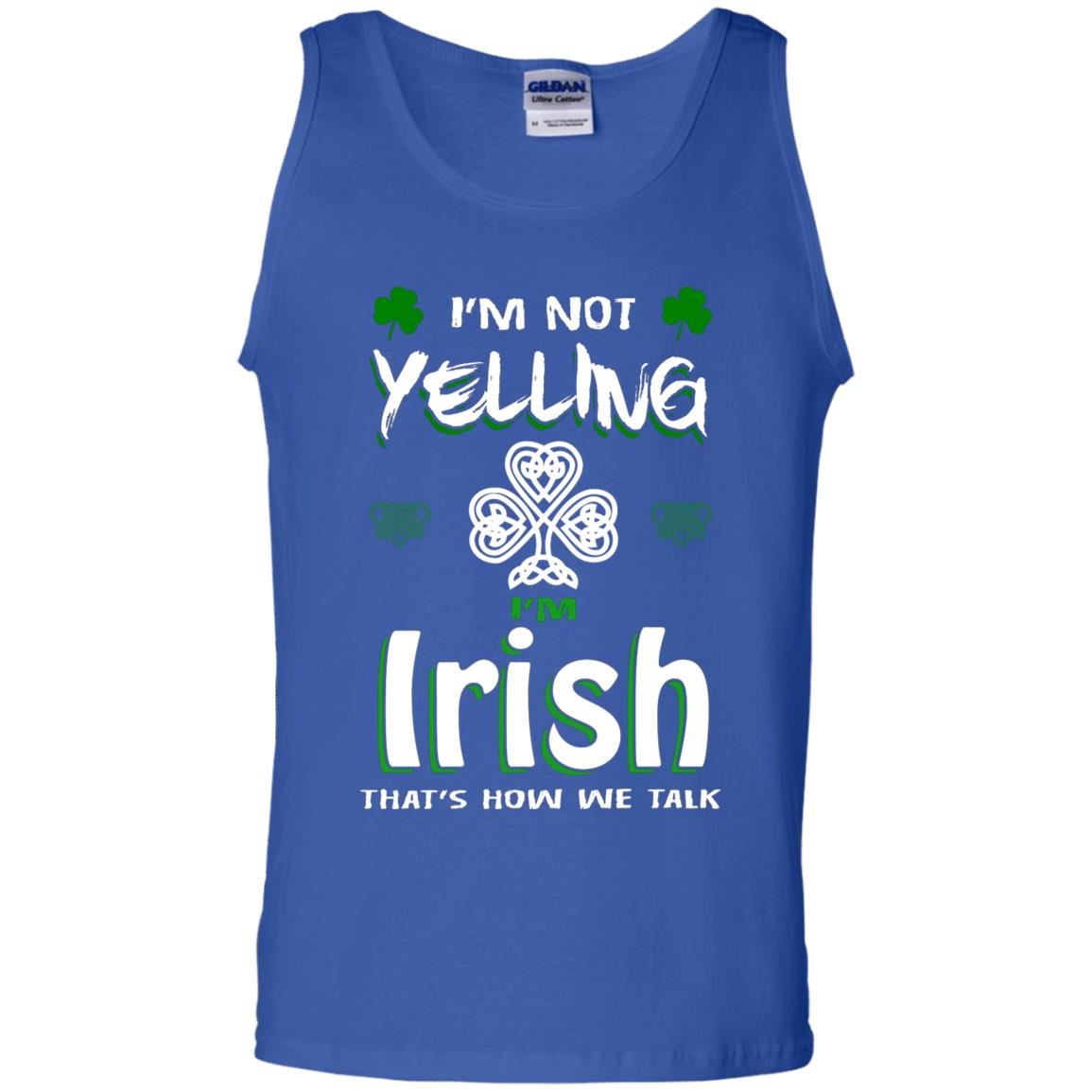 I'm Not Yelling I'm Irish That's How We Talk Ireland Shirt Royal
