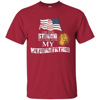 I Try To Be Strong But I Take After My Veteran Father Gift Shirt For Son Or Daughter Cardinal
