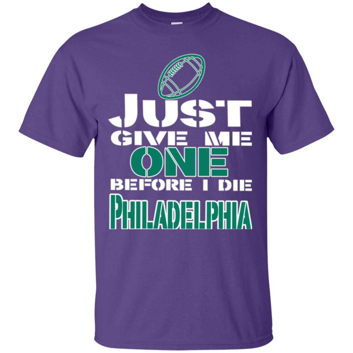 Football Lover T-shirt Just Give Me One Before I Die Philadelphia Purple