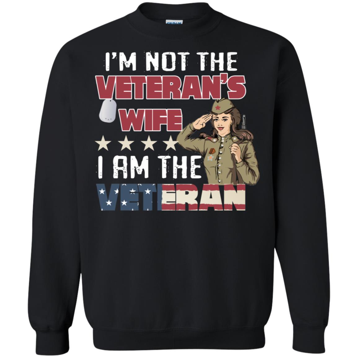I'm Not The Veteran's Wife I Am The Veteran Shirt For Woman VeteranG180 Gildan Crewneck Pullover Sweatshirt 8 oz.