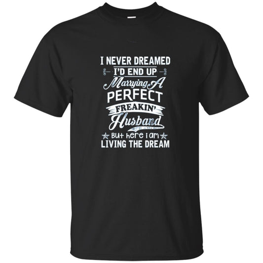 Wife T-shirt I Never Dreamed I'd End Up Marrying Perfect Freakin' Husband Black