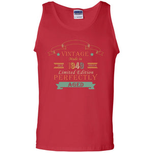 Vintage Made In Old 1949 Original Limited Edition Perfectly Aged 69th Birthday T-shirtG220 Gildan 100% Cotton Tank Top