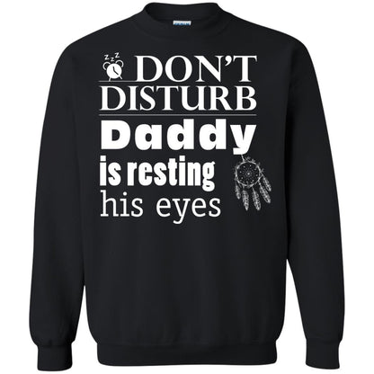 Don't Disturb Daddy Is Resting His Eyes Funny Dad Shirt Black