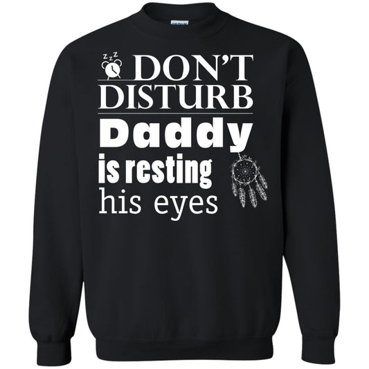 Don't Disturb Daddy Is Resting His Eyes Funny Dad Shirt Black