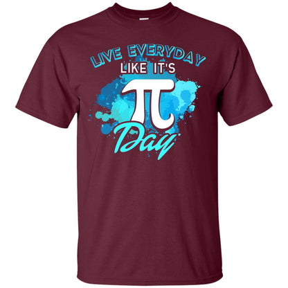 Live Everyday Like It_s Pi Day Math Lover T-shirt Maroon