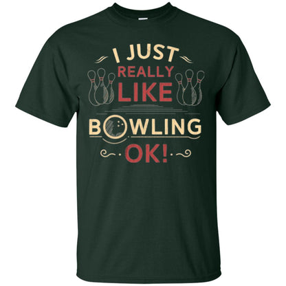 Bowler T-shirt I Just Really Like Bowling Ok Forest Green