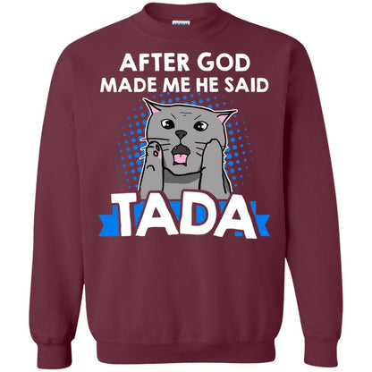 After God Made Me He Said Tada Cat Lover T-shirt Maroon