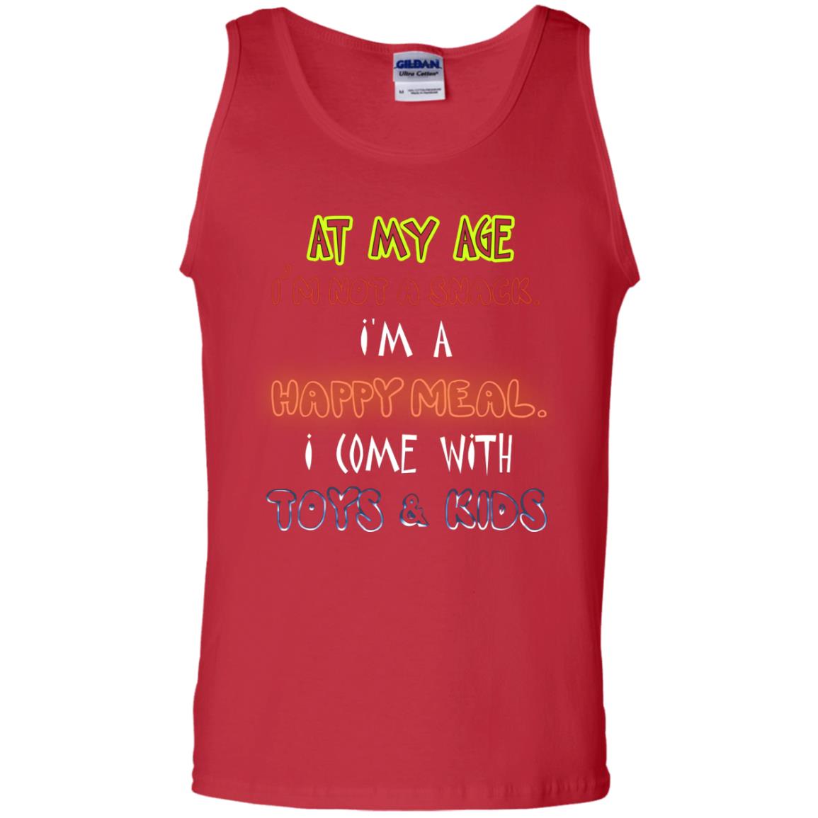 At My Age Im Not A Snack Im A Happy Meal I Come With Toy And Kids Shirt Red