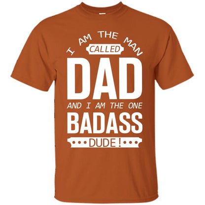 I Am The Man Called Dad And I Am The One Badass Dude Texas Orange