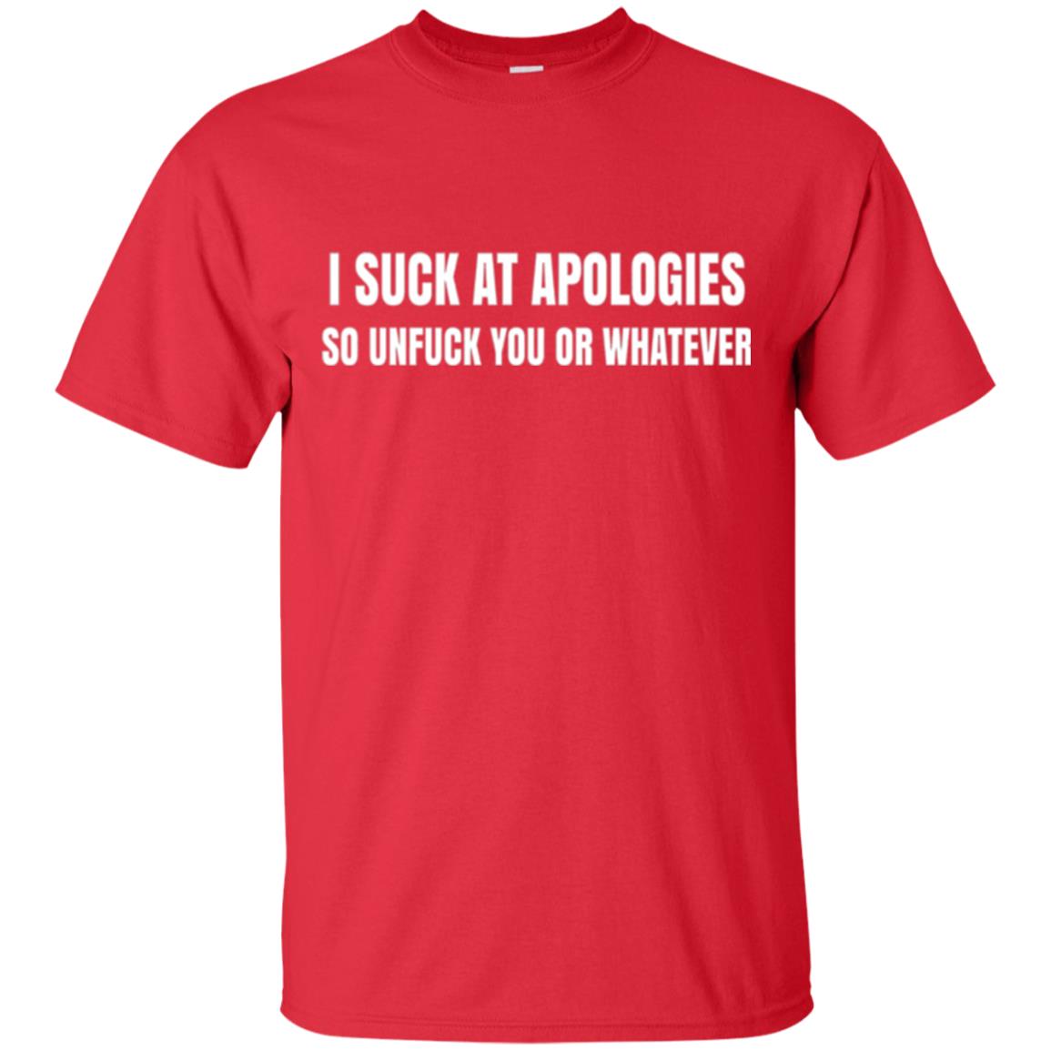 I Suck At Apologies So Unfuck You T-shirt Red