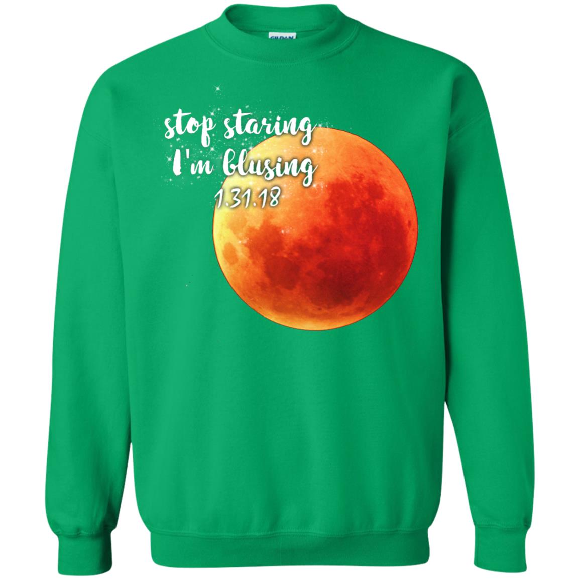 Blood Moon T-shirt Stop Staring I_m Blusing 1.31.18 Irish Green