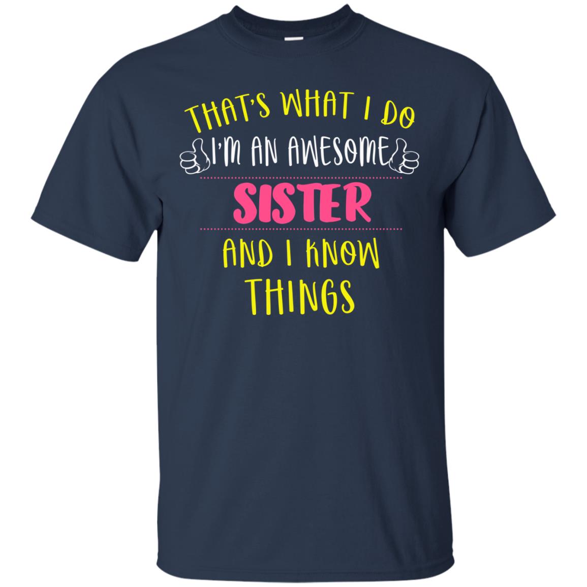 That's What I Do I'm An Awesome Sister And I Know Things Sister Shirt Navy