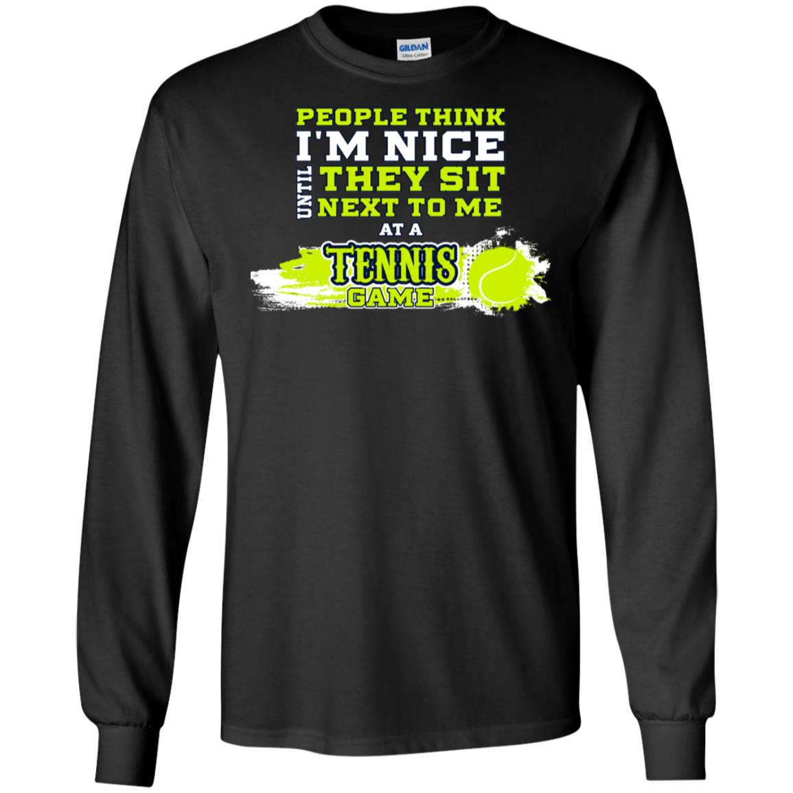 People Think I'm Nice Until They Sit Next To Me At A Tennis Game Shirt For Mens Or Womens Black
