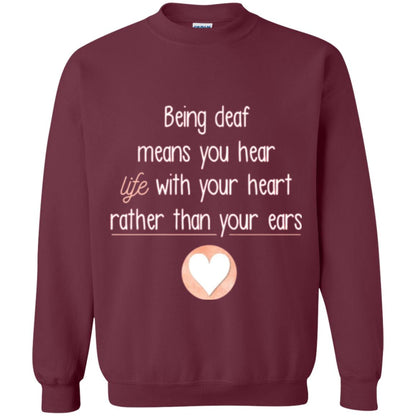 Deaf T-shirt Being Deaf Means You Hear Life With Your Heart Maroon
