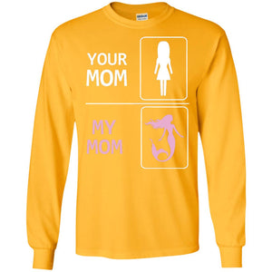 Your Mom My Mom Is Mermaid Mommy Shirt For KidsG240 Gildan LS Ultra Cotton T-Shirt