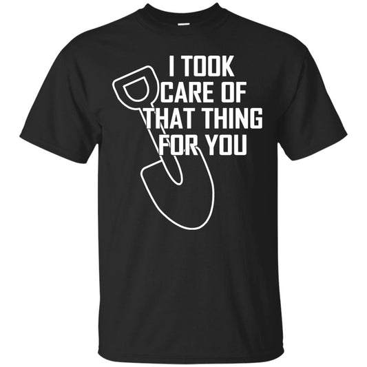 I Took Care Of That Thing For You Shirt Black