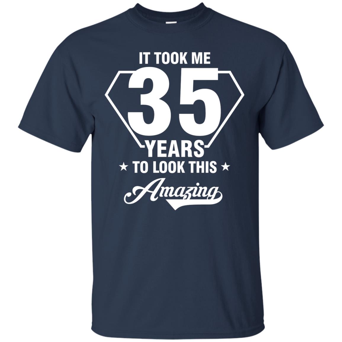 It Took Me 35 Years To Look This Amazing 35th Birthday Shirt Navy