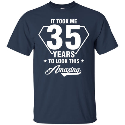 It Took Me 35 Years To Look This Amazing 35th Birthday Shirt Navy