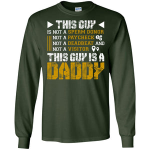 This Guy Is Not A Sperm Donor Not A Paycheck Not A Deadbeat And Not A Visitor This Guy Is A DaddyG240 Gildan LS Ultra Cotton T-Shirt