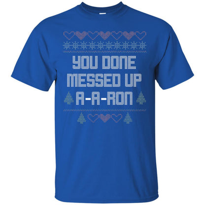 Funny Christmas T-shirt You Done Messed Up A - A - Ron Royal